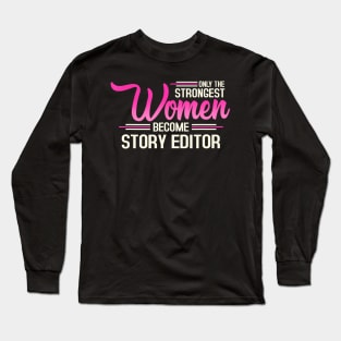 The Strongest Women Become Story Editor Long Sleeve T-Shirt